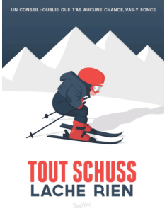 Affiche " TOUT SCHUSS LACHE RIEN"