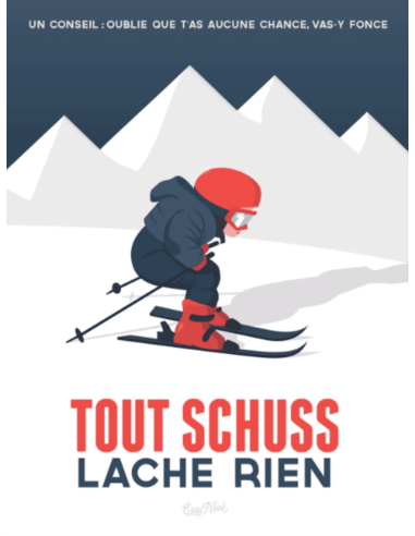 Affiche " TOUT SCHUSS LACHE RIEN"